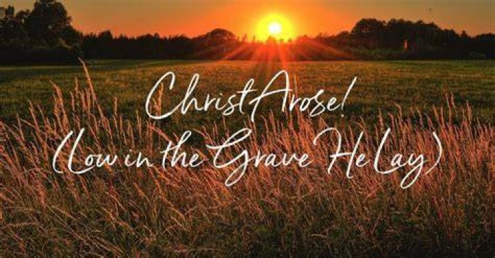 Christ Arose (Low in the Grave He Lay)